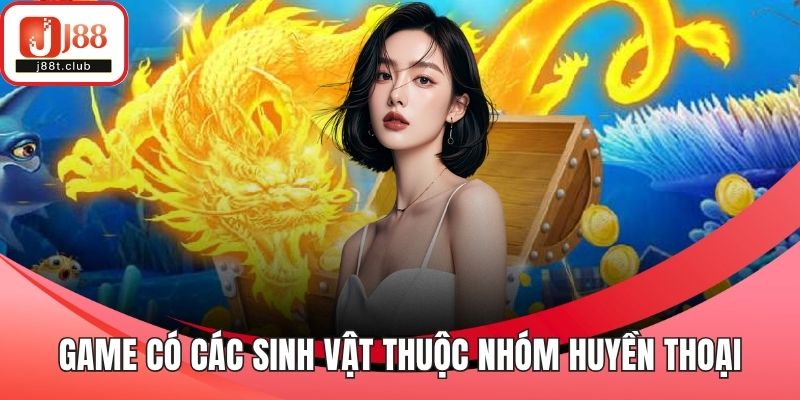Game có các sinh vật thuộc nhóm huyền thoại