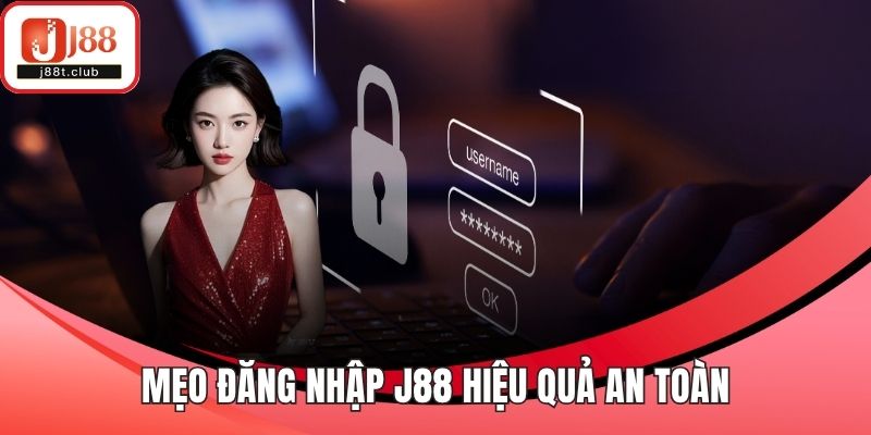 Mẹo đăng nhập J88 hiệu quả an toàn