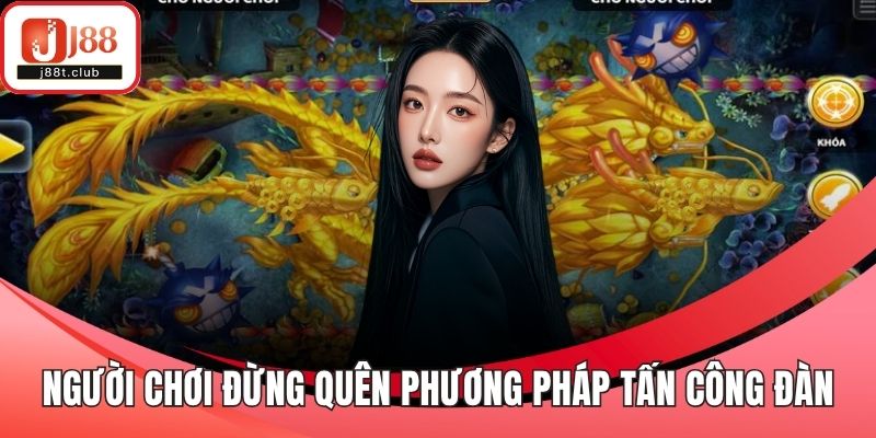 Người chơi đừng quên phương pháp tấn công theo đàn