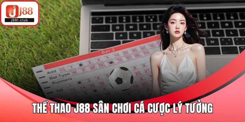 Thể thao J88 sân chơi cá cược lý tưởng