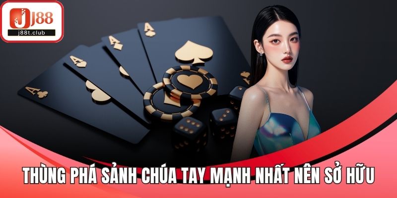 Thùng phá sảnh chúa loại tay mạnh nhất nên sở hữu